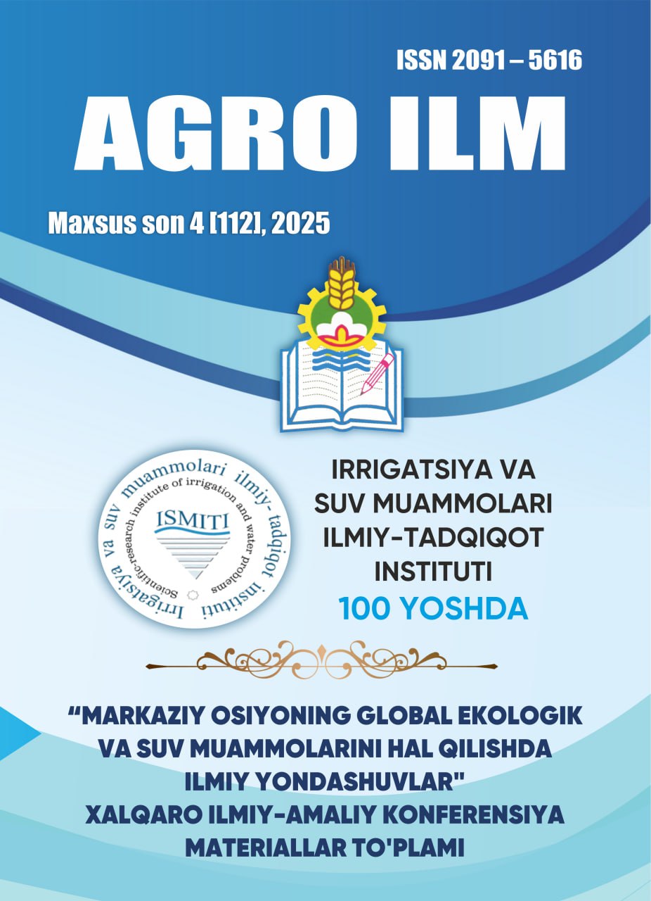 “AGRO ILM” jurnali Maxsus son 4 [112], 2025  "Markaziy Osiyoning global ekologik va suv muammolarini hal qilishda ilmiy yondashuvlar" xalqaro ilmiy-amaliy konferensiya Materiallar to'plami