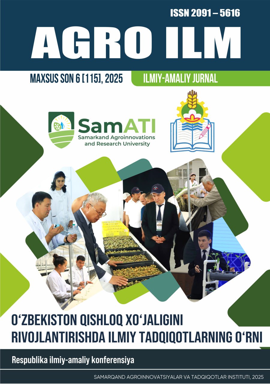 “AGRO ILM” jurnali Maxsus son 6 [115], 2025  “O‘zbekiston qishloq xo‘jaligini rivojlantirishda ilmiy tadqiqotlarning o‘rni” mavzusidagi Respublika ilmiy-amaliy konferensiya M​​​​​ateriallar to'plami